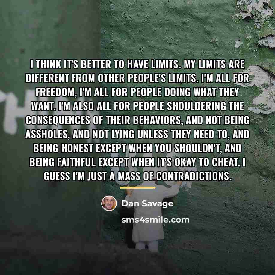 “I think it's better to have limits. My limits are…” quote by Dan Savage