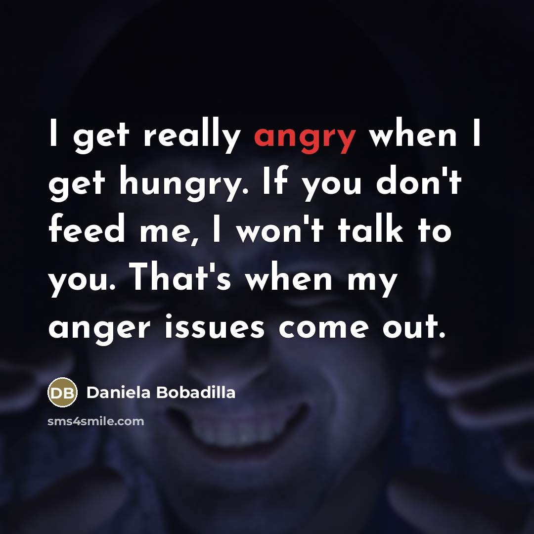 “I get really angry when I get hungry. If you…” quote by Daniela Bobadilla