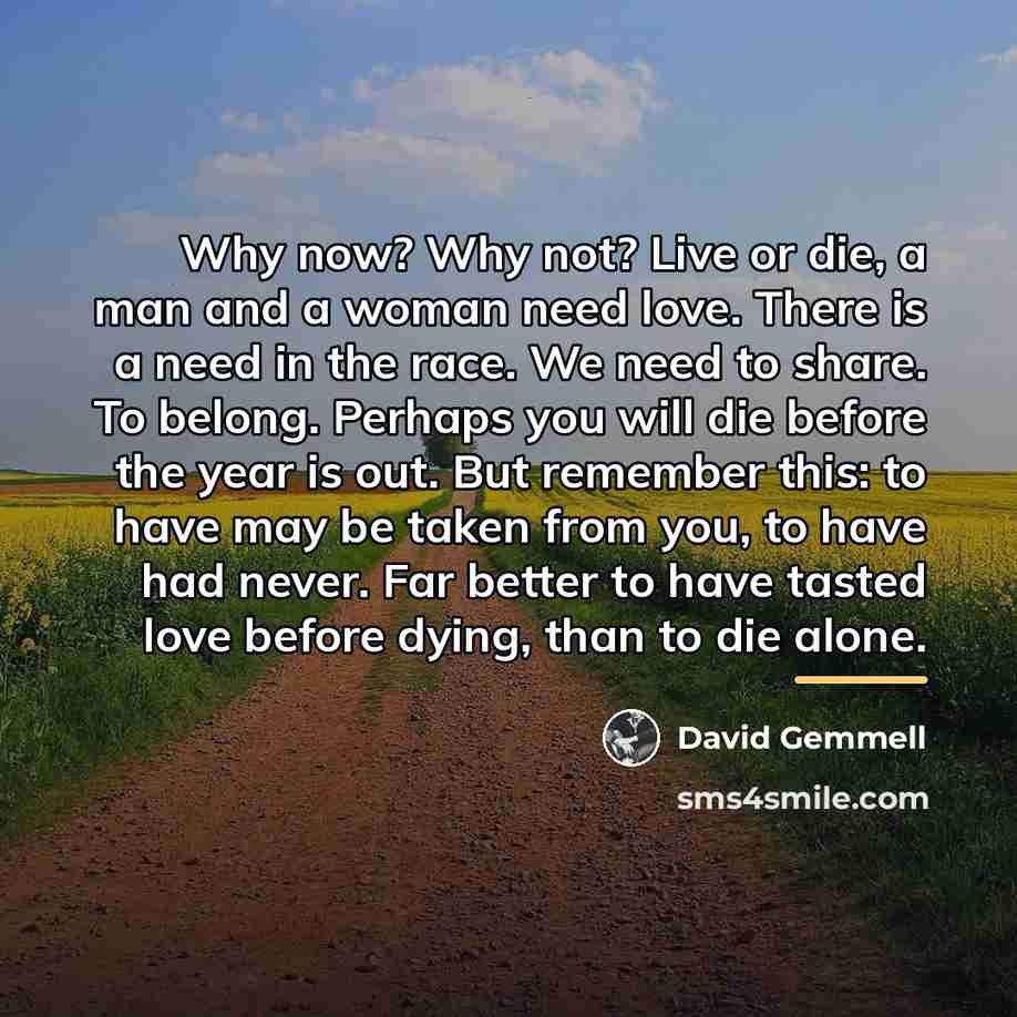 “Why now? Why not? Live or die, a man and…” quote by David Gemmell