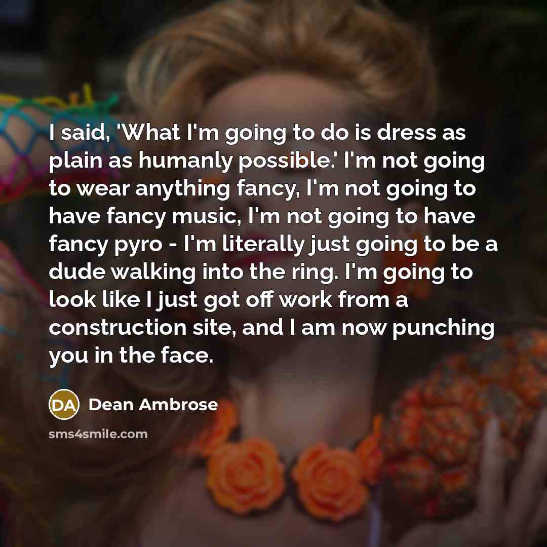 “I said, 'What I'm going to do is dress as…” quote by Dean Ambrose