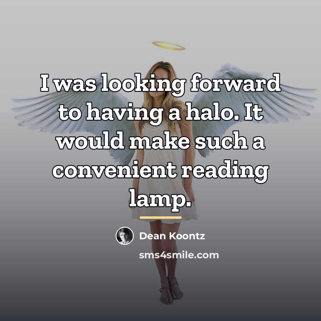 “I was looking forward to having a halo. It would…” quote by Dean Koontz