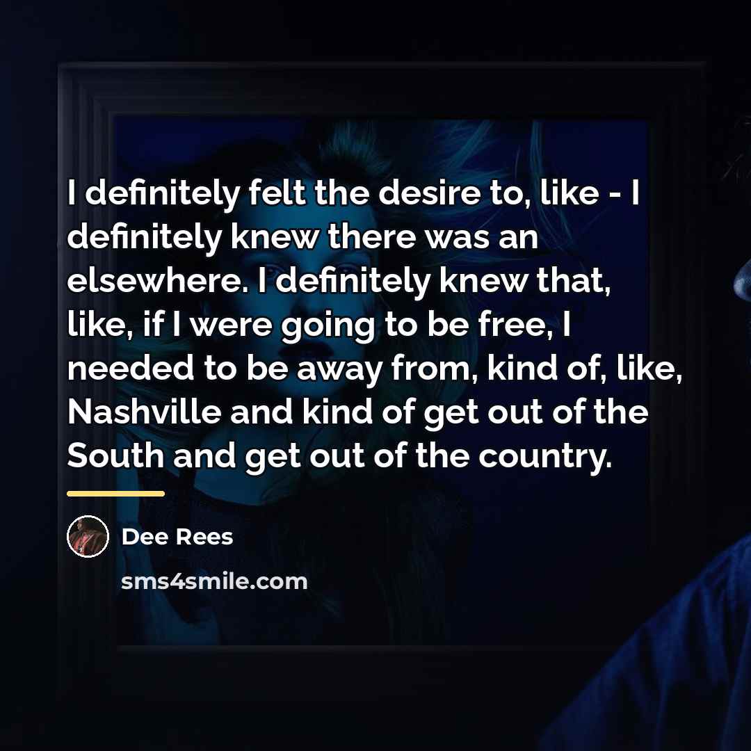 “I definitely felt the desire to, like - I definitely…” quote by Dee Rees