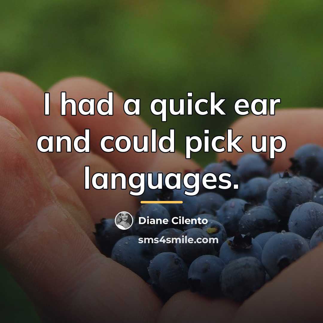 “I had a quick ear and could pick up languages.…” quote by Diane Cilento