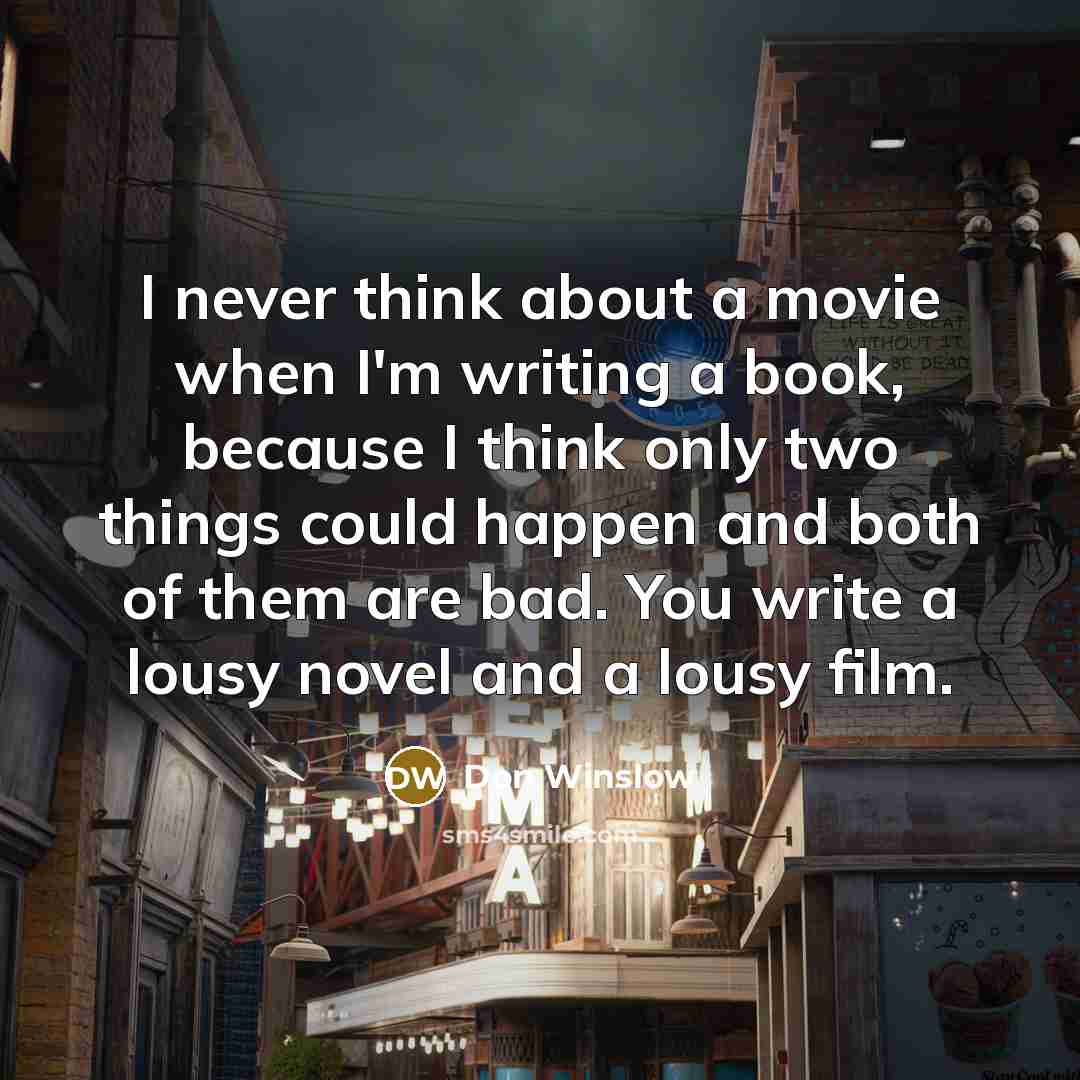 “I never think about a movie when I'm writing a…” quote by Don Winslow