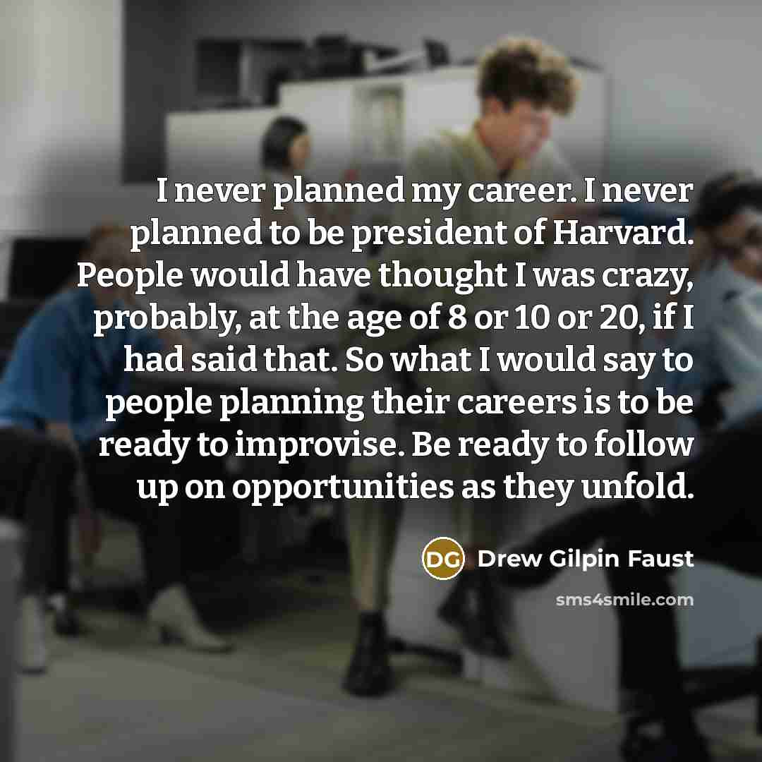 “I never planned my career. I never planned to be…” quote by Drew Gilpin Faust
