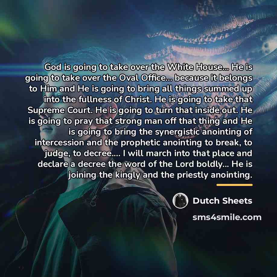 “God is going to take over the White House... He…” quote by Dutch Sheets