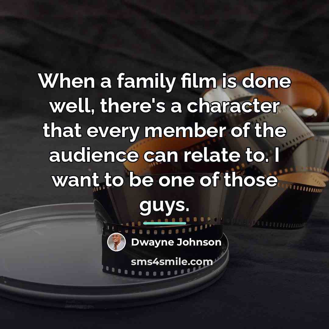 “When a family film is done well, there's a character…” quote by Dwayne Johnson