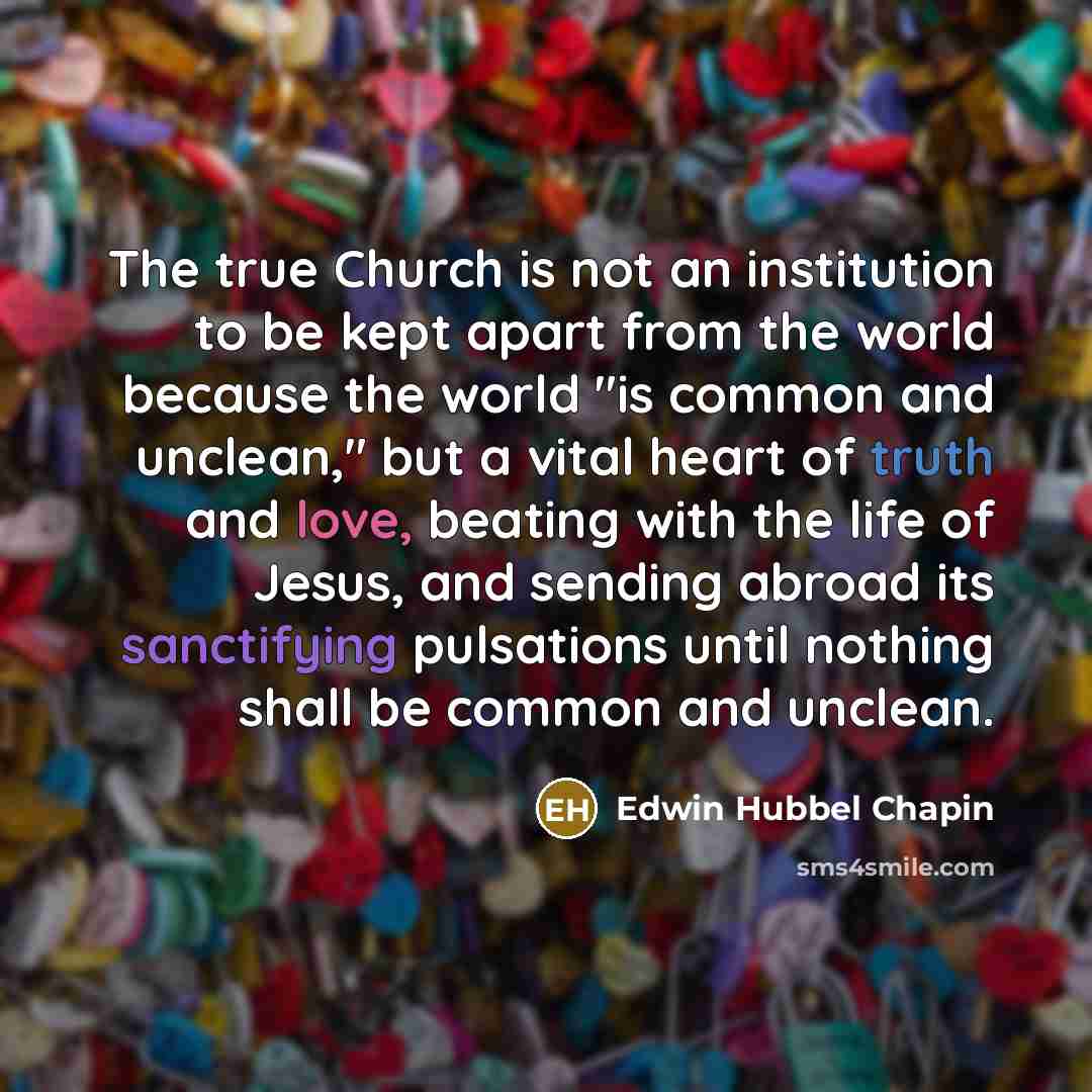 “The true Church is not an institution to be kept…” quote by Edwin Hubbel Chapin
