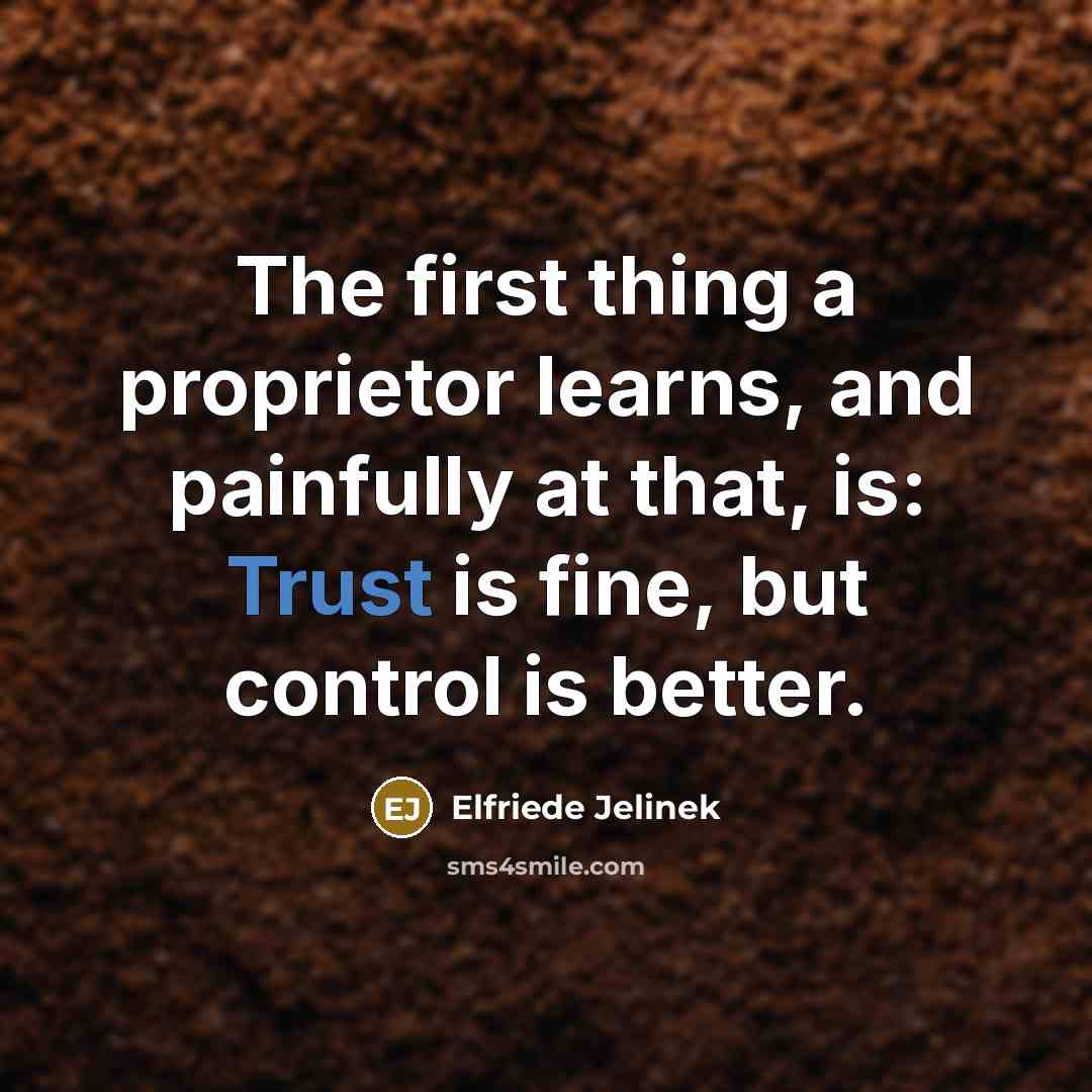 “The first thing a proprietor learns, and painfully at that,…” quote by Elfriede Jelinek