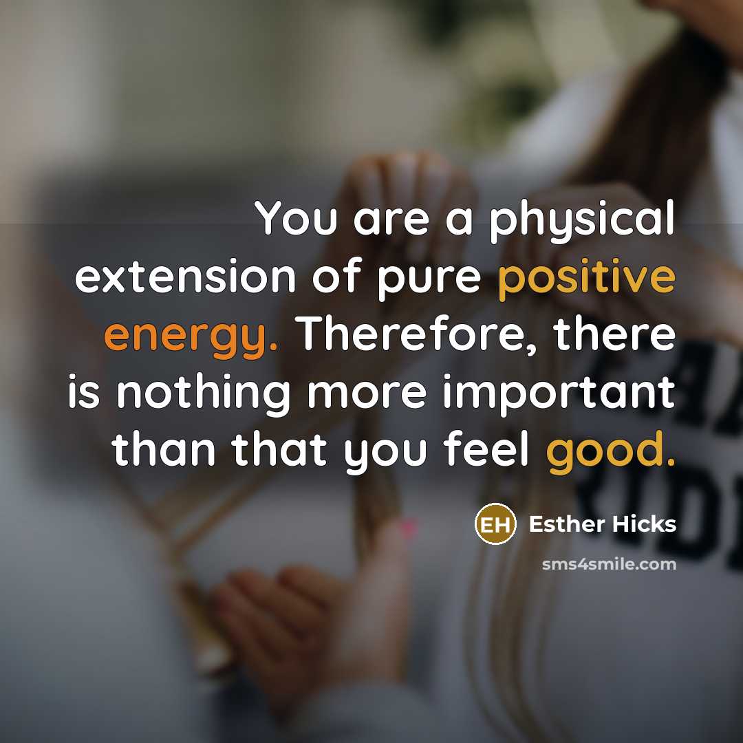 “You are a physical extension of pure positive energy. Therefore,…” quote by Esther Hicks