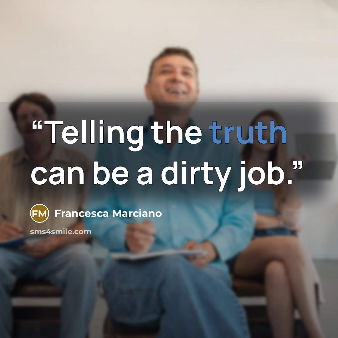 “Telling the truth can be a dirty job.” quote by Francesca Marciano