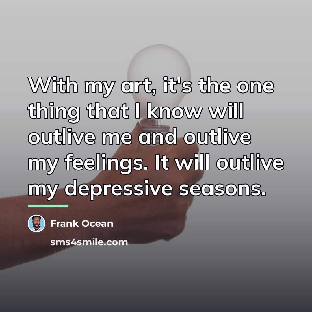 “With my art, it's the one thing that I know…” quote by Frank Ocean
