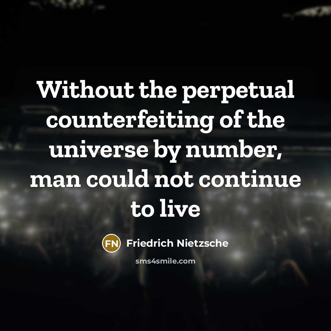 “Without the perpetual counterfeiting of the universe by number, man…” quote by Friedrich Nietzsche
