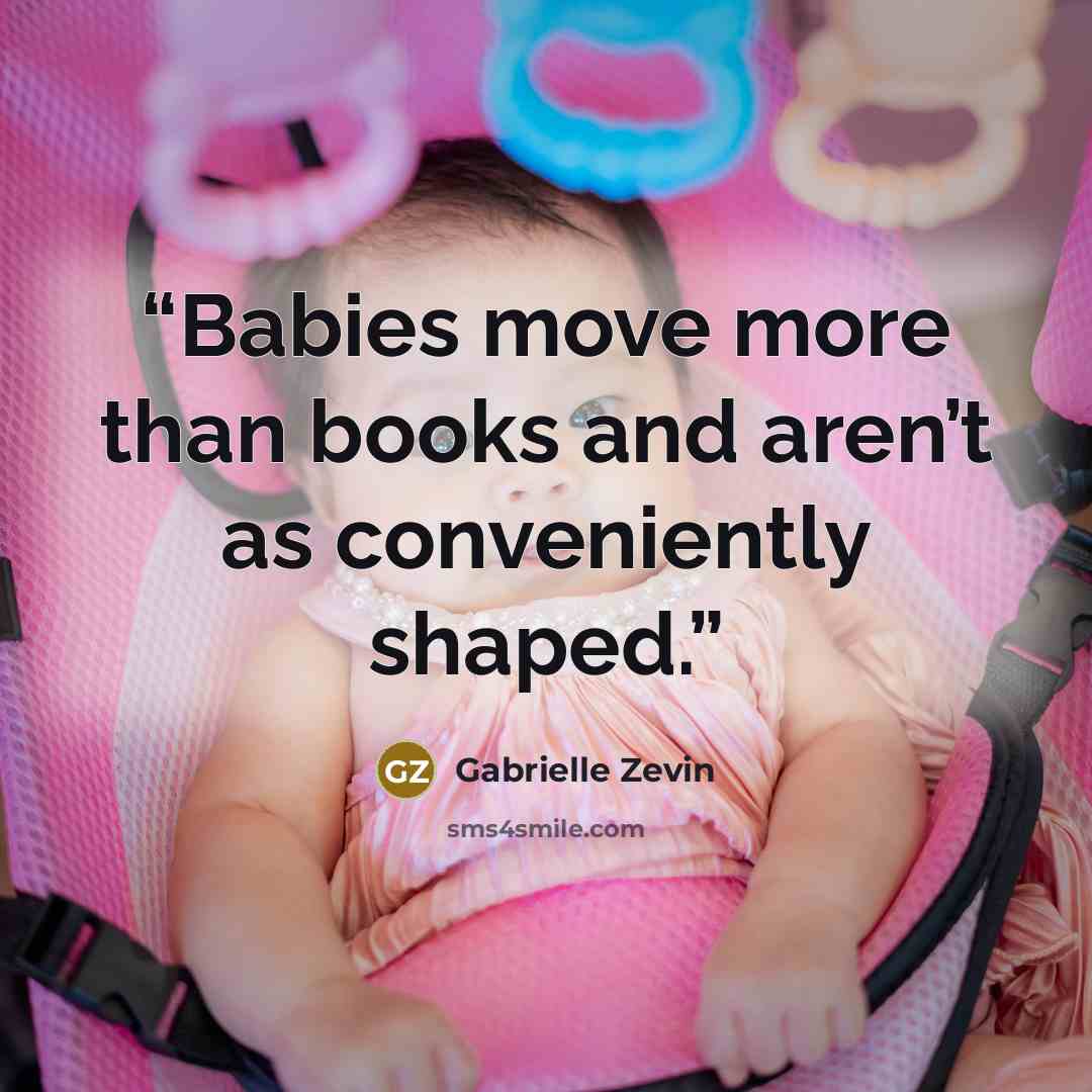 “Babies move more than books and aren’t as conveniently shaped.” quote by Gabrielle Zevin