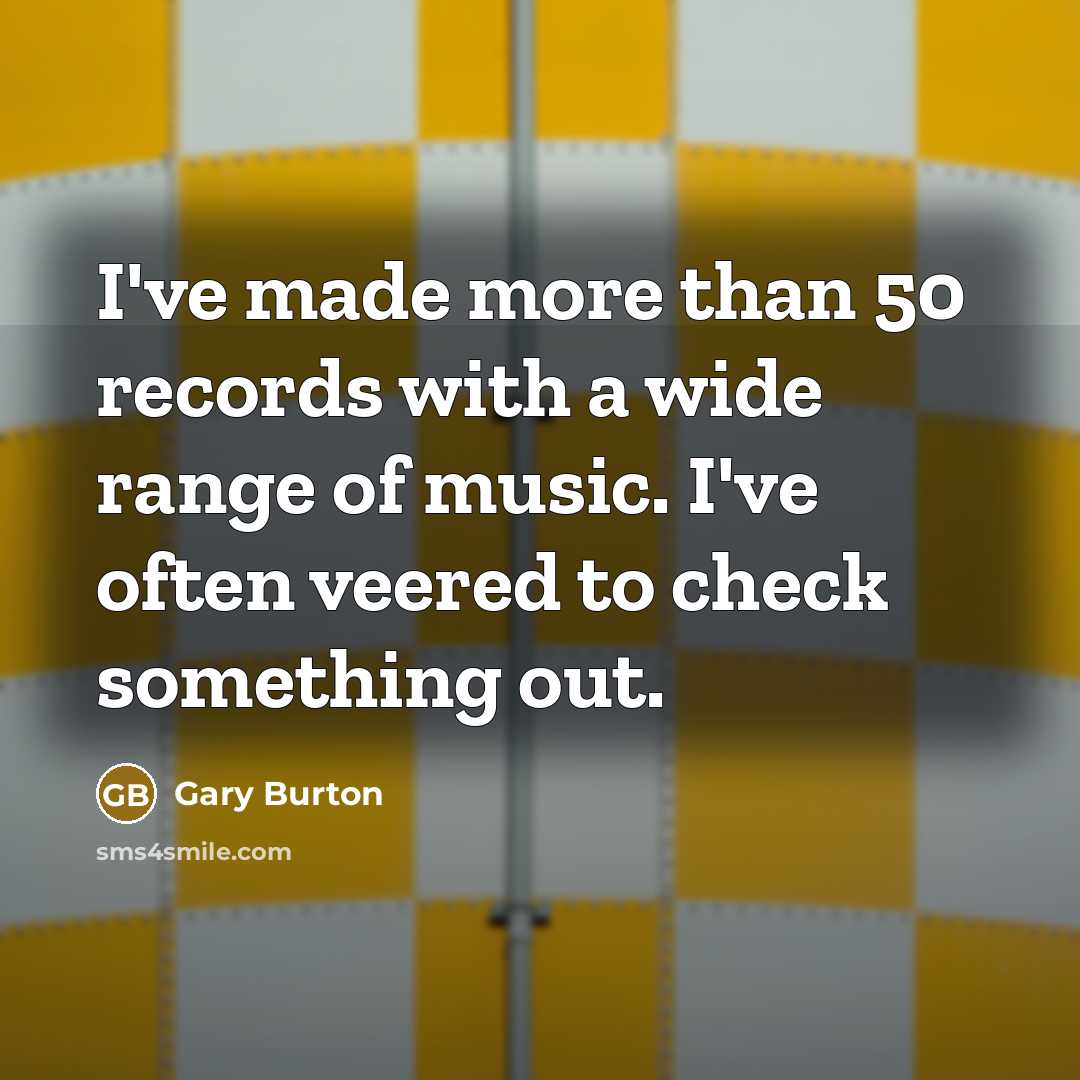 “I've made more than 50 records with a wide range…” quote by Gary Burton