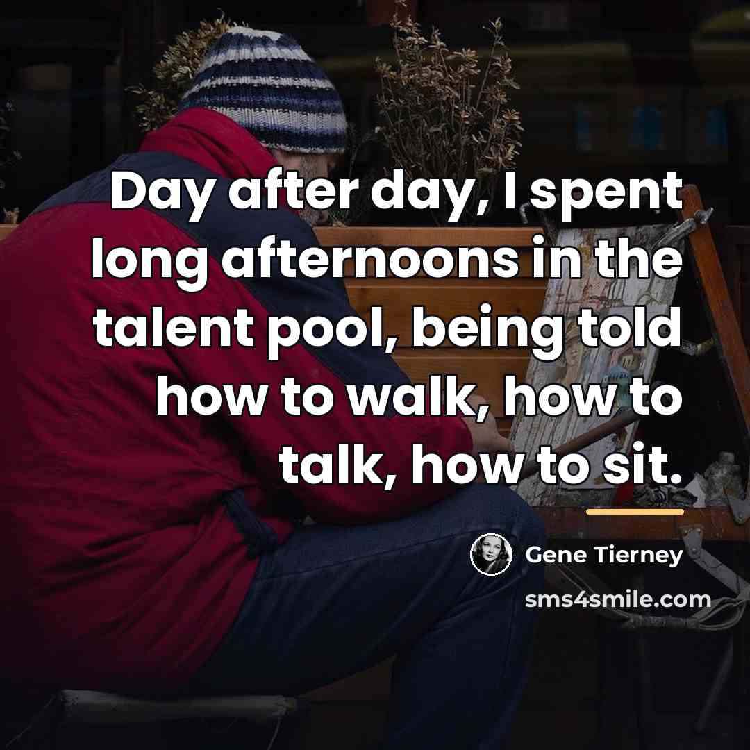 “Day after day, I spent long afternoons in the talent…” quote by Gene Tierney