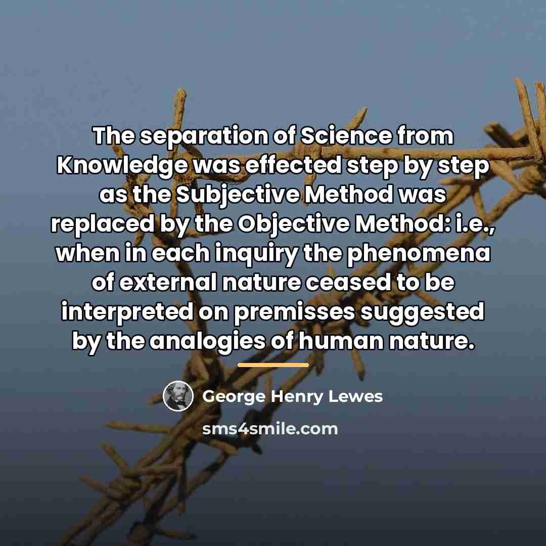 “The separation of Science from Knowledge was effected step by…” quote by George Henry Lewes