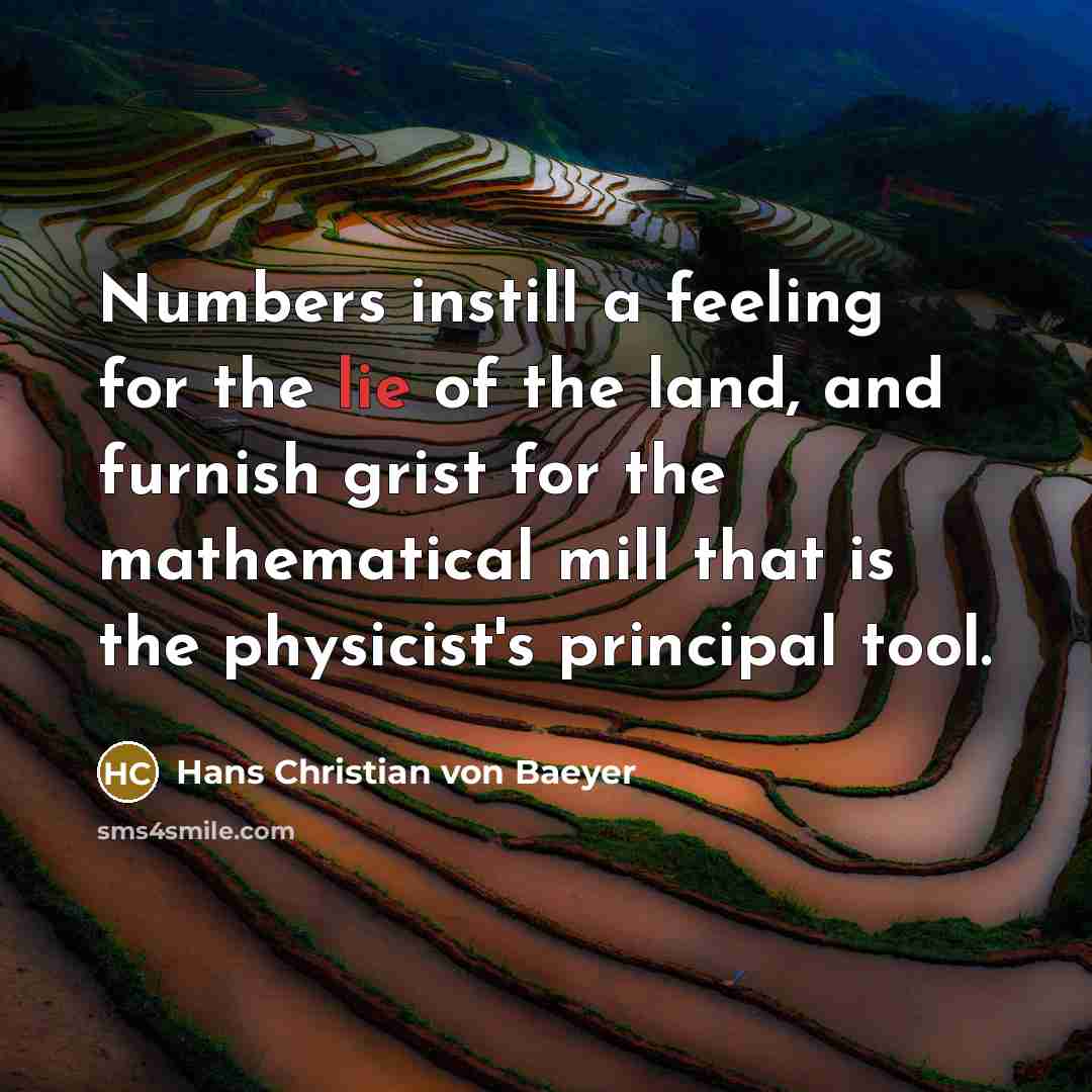 “Numbers instill a feeling for the lie of the land,…” quote by Hans Christian von Baeyer