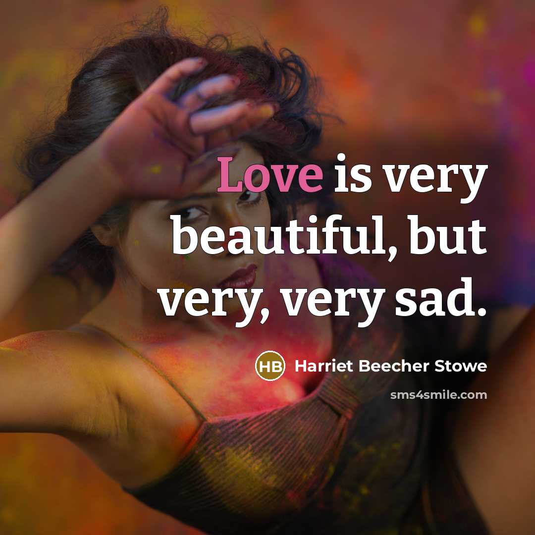 “Love is very beautiful, but very, very sad.…” quote by Harriet Beecher Stowe