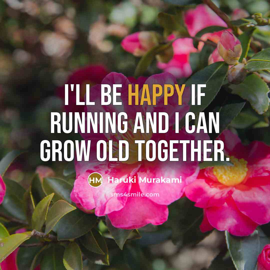 “I'll be happy if running and I can grow old…” quote by Haruki Murakami