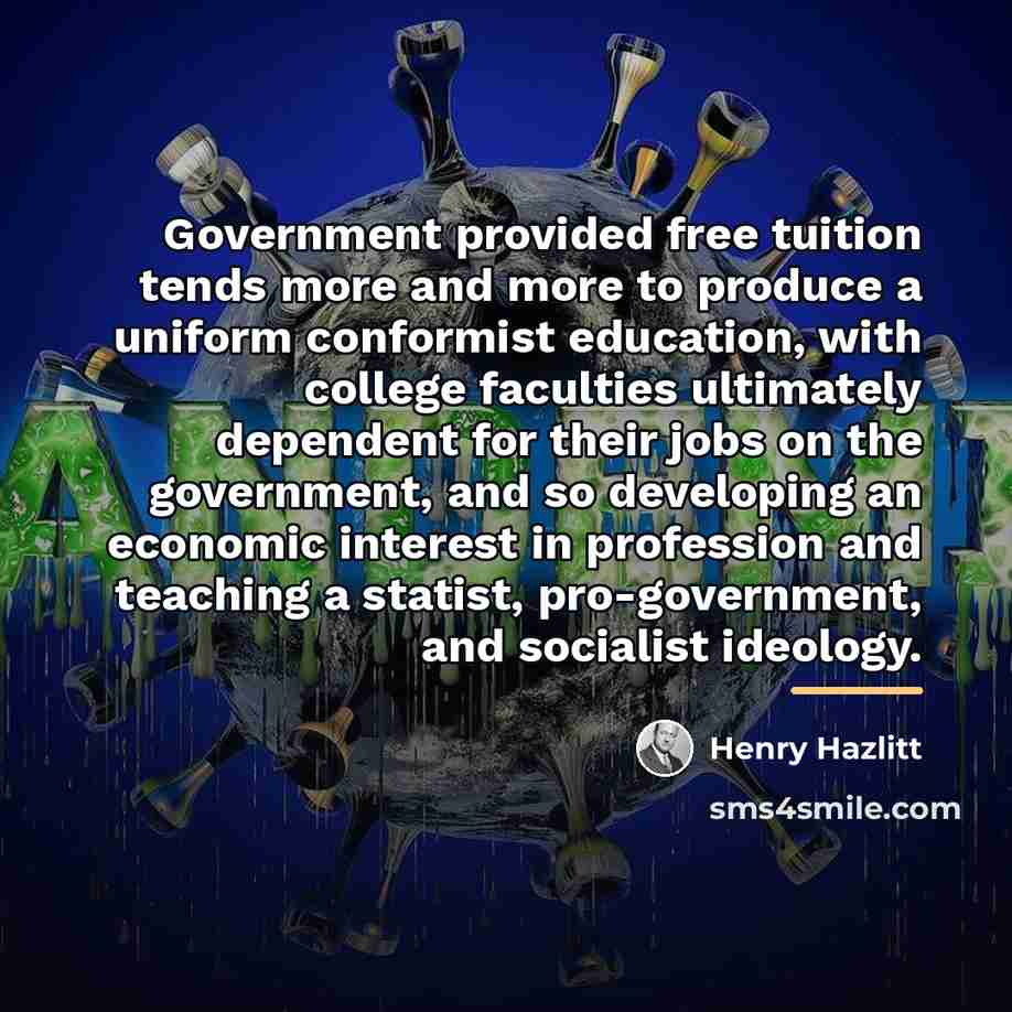 “Government provided free tuition tends more and more to produce…” quote by Henry Hazlitt