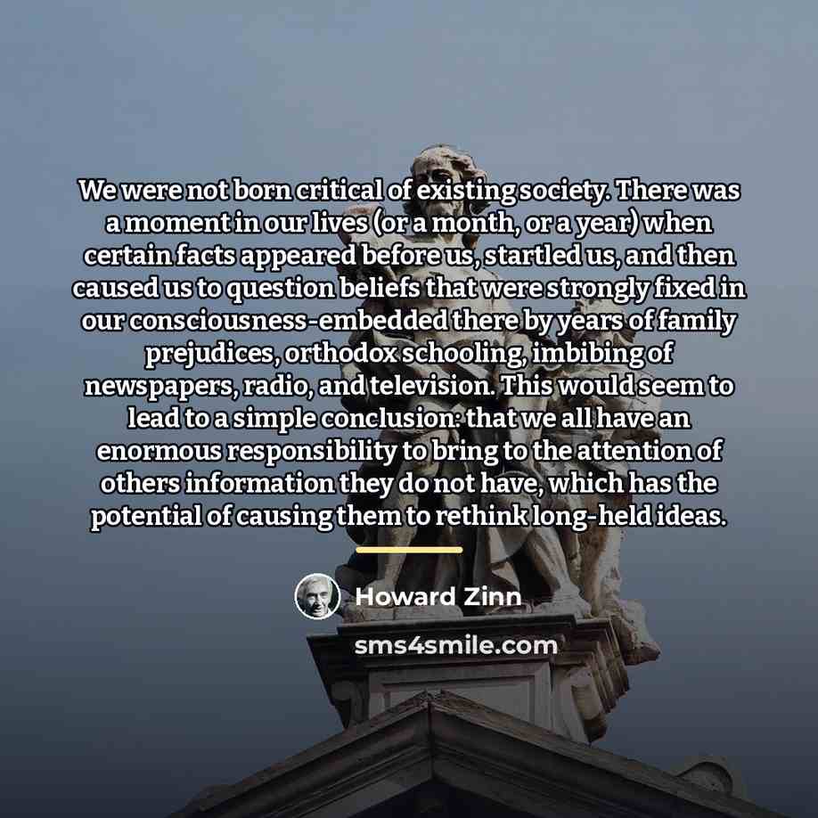 “We were not born critical of existing society. There was…” quote by Howard Zinn