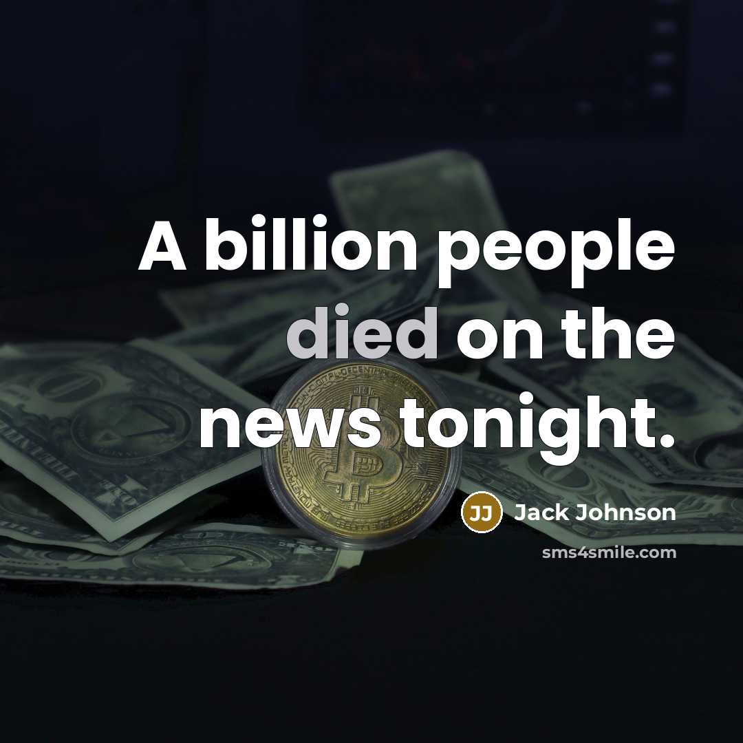 “A billion people died on the news tonight.…” quote by Jack Johnson