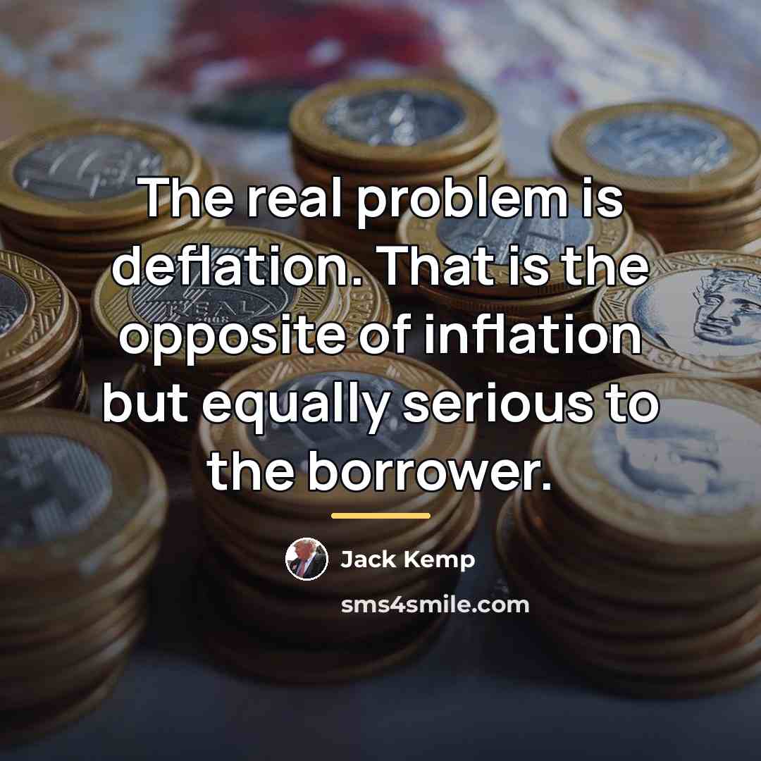 “The real problem is deflation. That is the opposite of…” quote by Jack Kemp