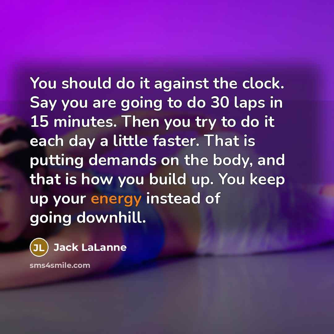 “You should do it against the clock. Say you are…” quote by Jack LaLanne