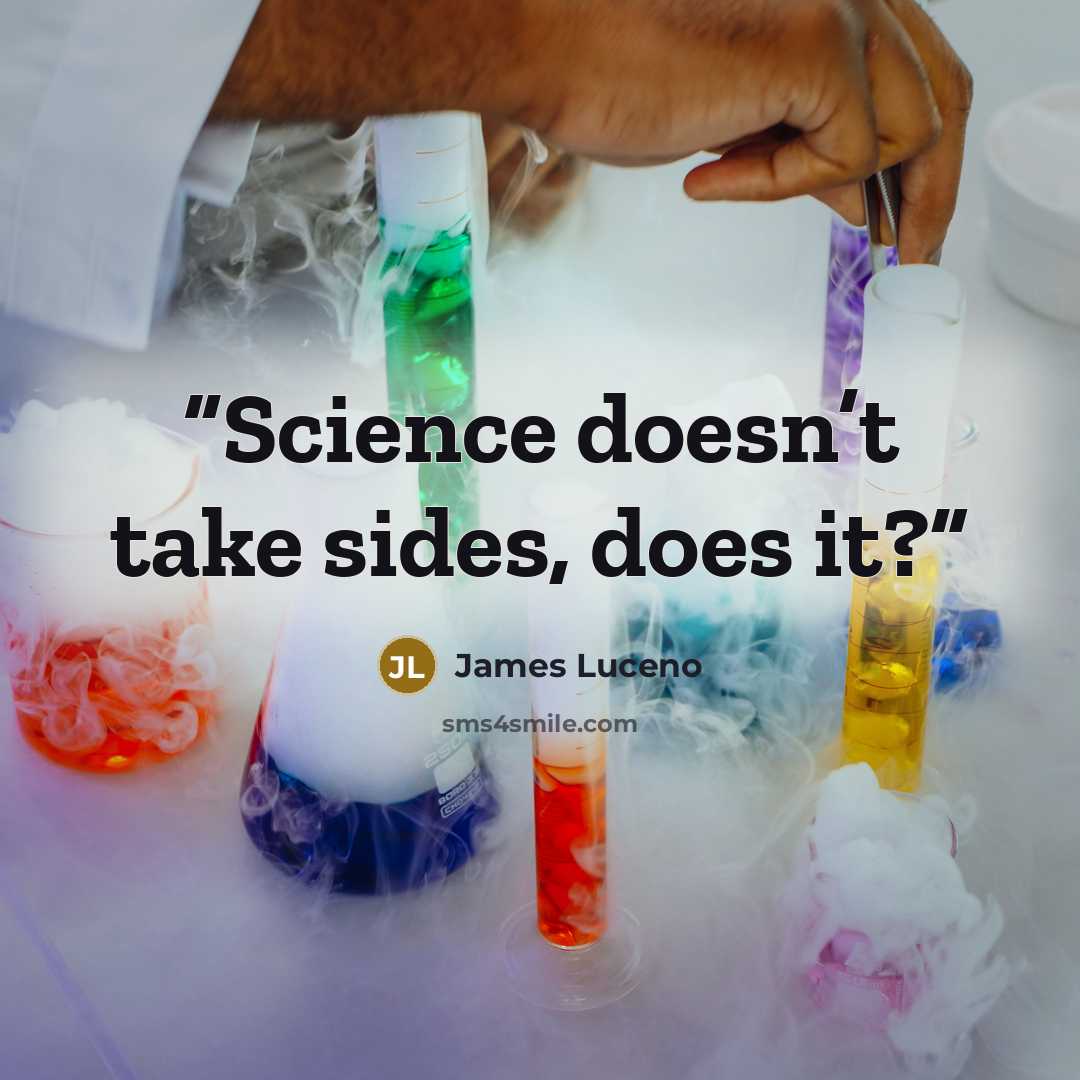 “Science doesn’t take sides, does it?” quote by James Luceno