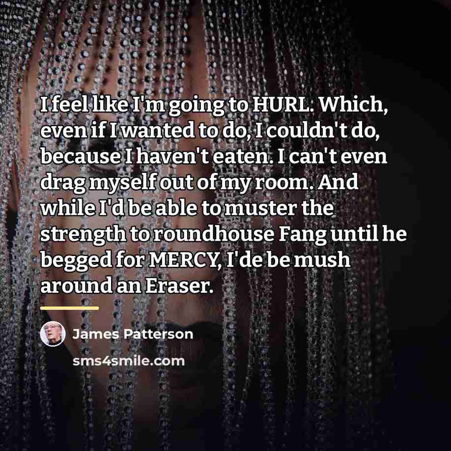 “I feel like I'm going to HURL. Which, even if…” quote by James Patterson
