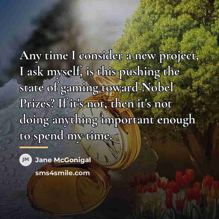 “Any time I consider a new project, I ask myself,…” quote by Jane McGonigal