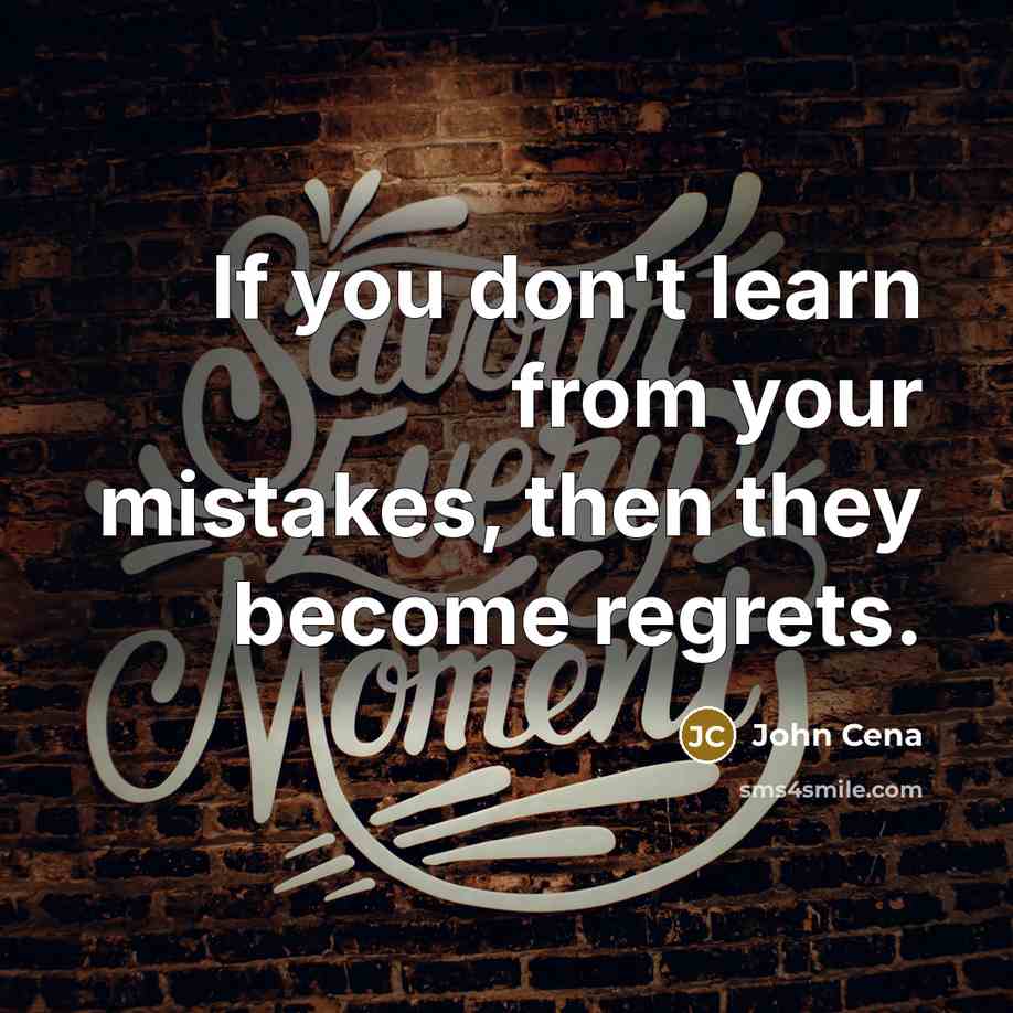 “If you don't learn from your mistakes, then they become…” quote by John Cena