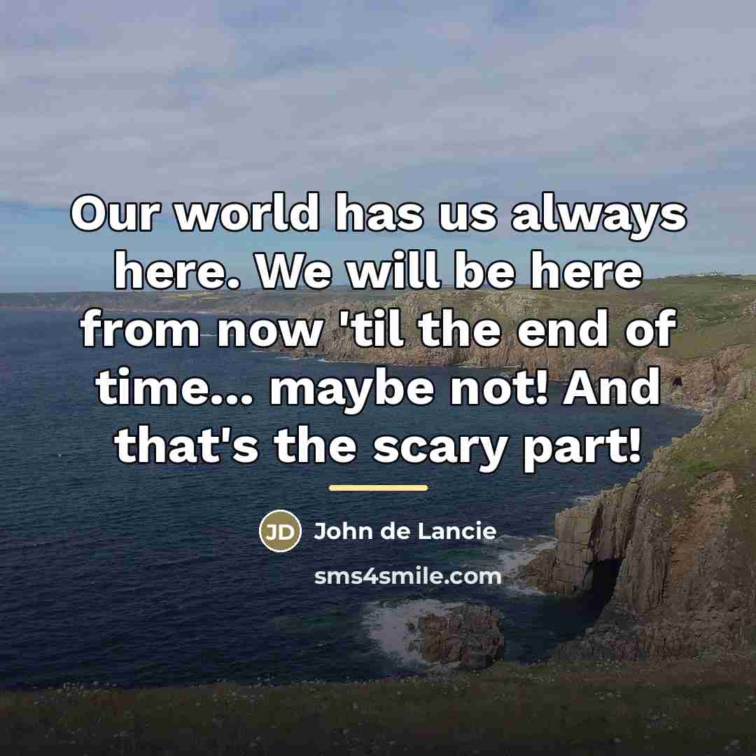 “Our world has us always here. We will be here…” quote by John de Lancie