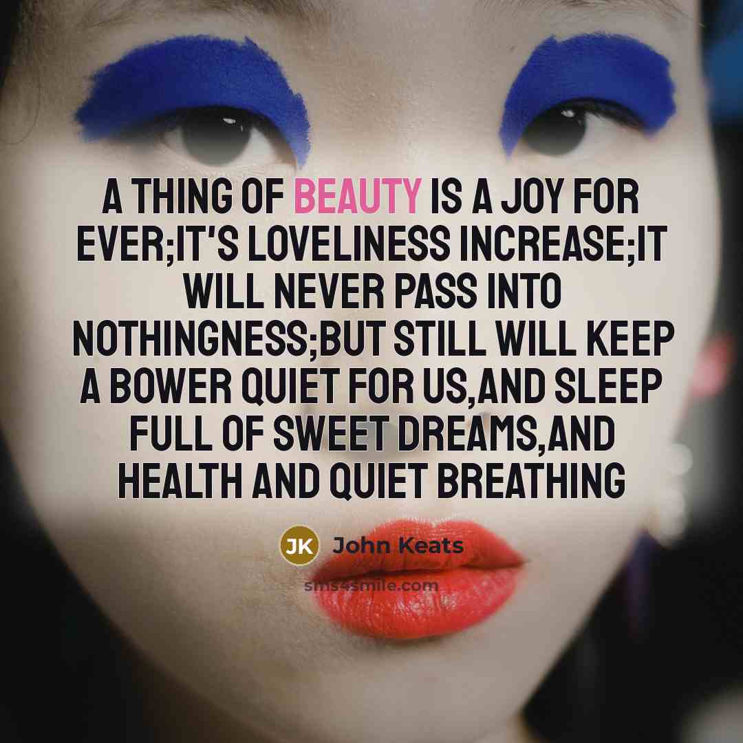 “A thing of beauty is a joy for ever;It's loveliness…” quote by John Keats