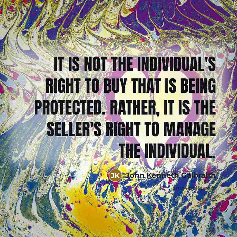 “It is not the individual's right to buy that is…” quote by John Kenneth Galbraith