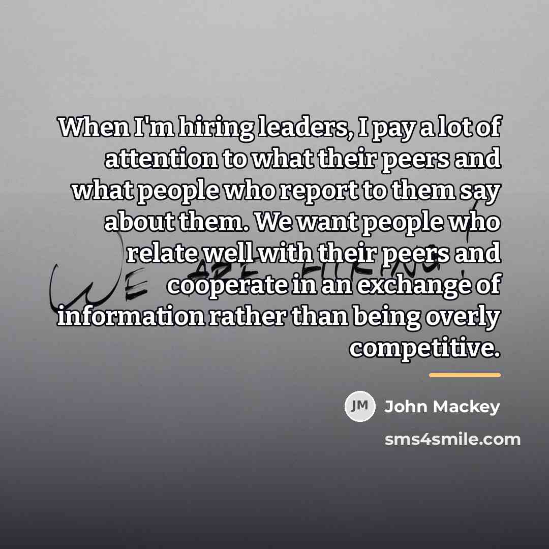 “When I'm hiring leaders, I pay a lot of attention…” quote by John Mackey