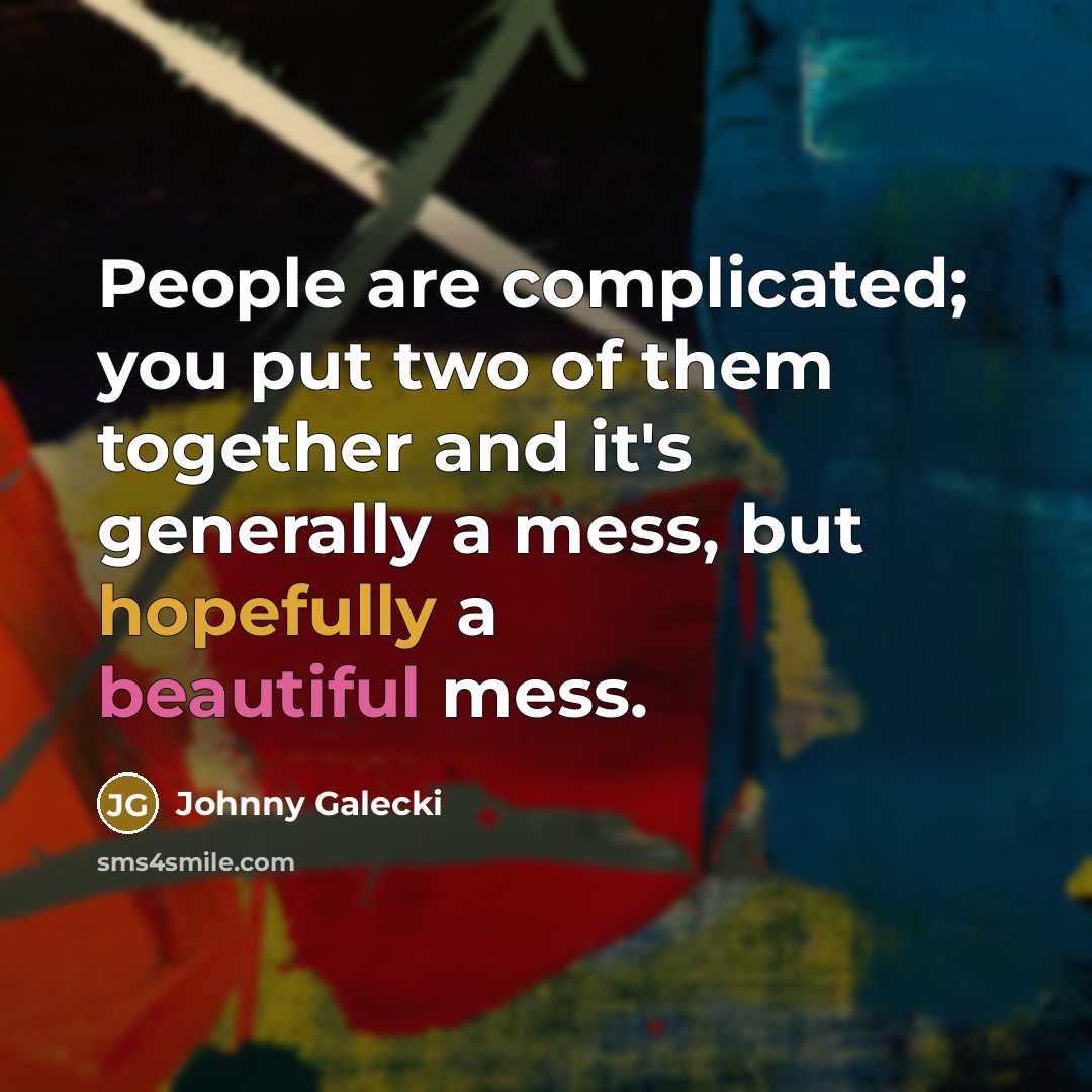 “People are complicated; you put two of them together and…” quote by Johnny Galecki