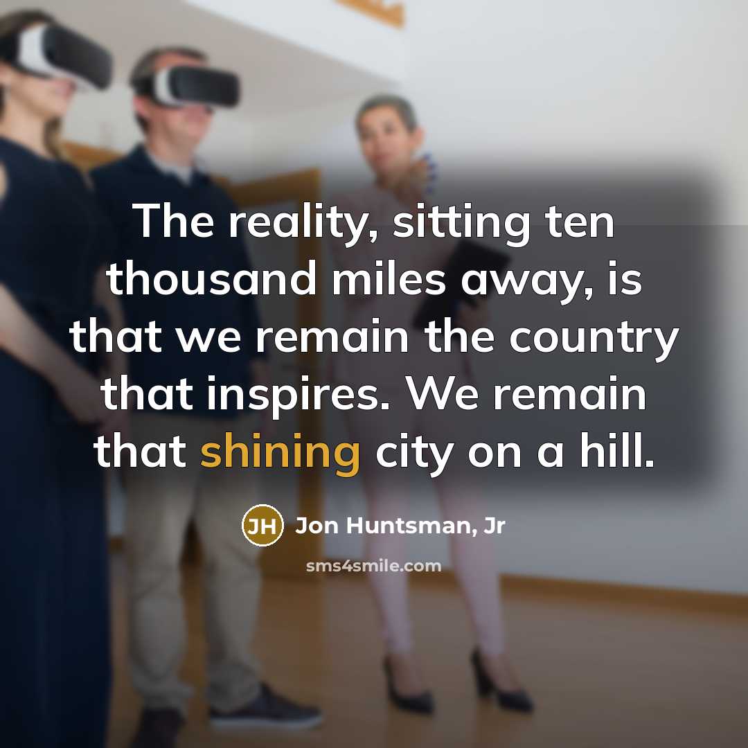 “The reality, sitting ten thousand miles away, is that we…” quote by Jon Huntsman, Jr