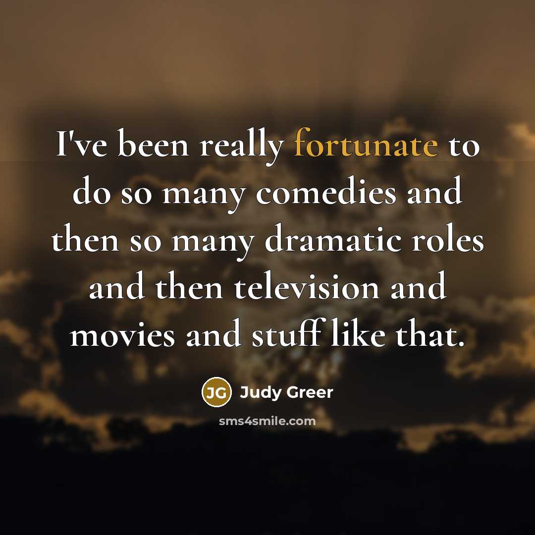“I've been really fortunate to do so many comedies and…” quote by Judy Greer