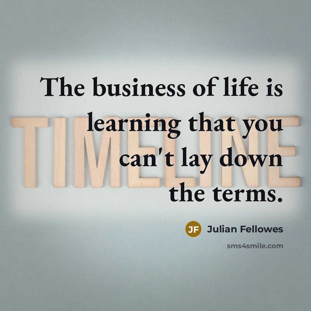 “The business of life is learning that you can't lay…” quote by Julian Fellowes