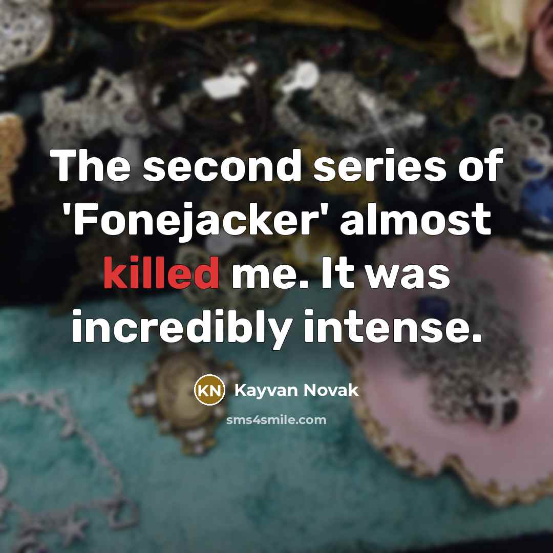 “The second series of 'Fonejacker' almost killed me. It was…” quote by Kayvan Novak