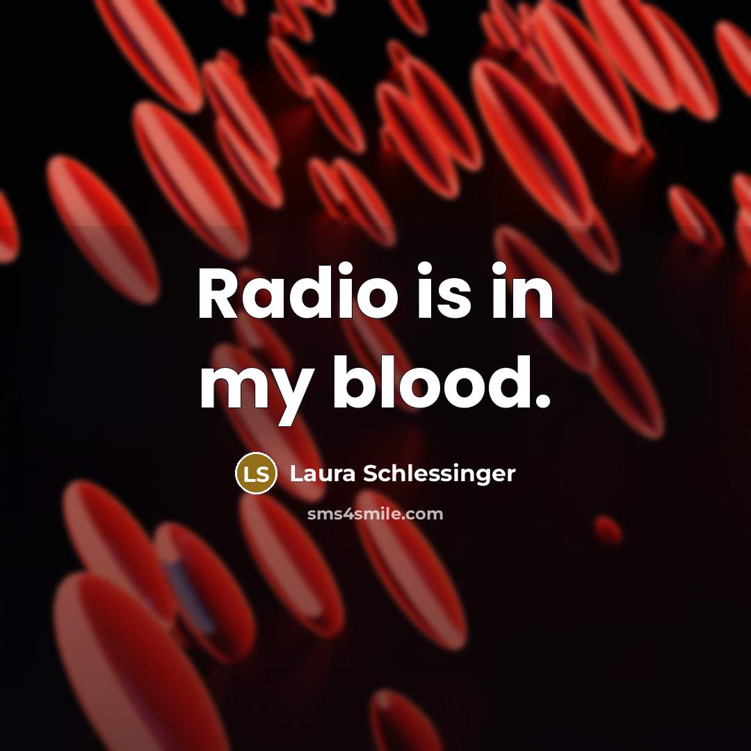“Radio is in my blood.…” quote by Laura Schlessinger