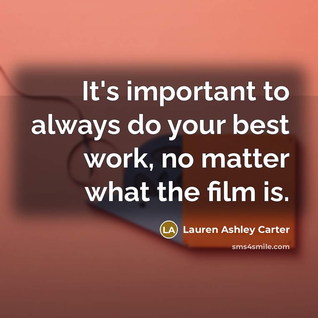 “It's important to always do your best work, no matter…” quote by Lauren Ashley Carter