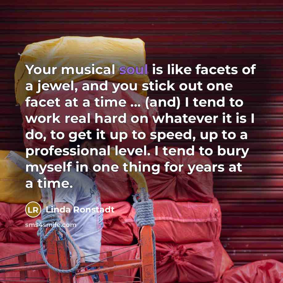 “Your musical soul is like facets of a jewel, and…” quote by Linda Ronstadt