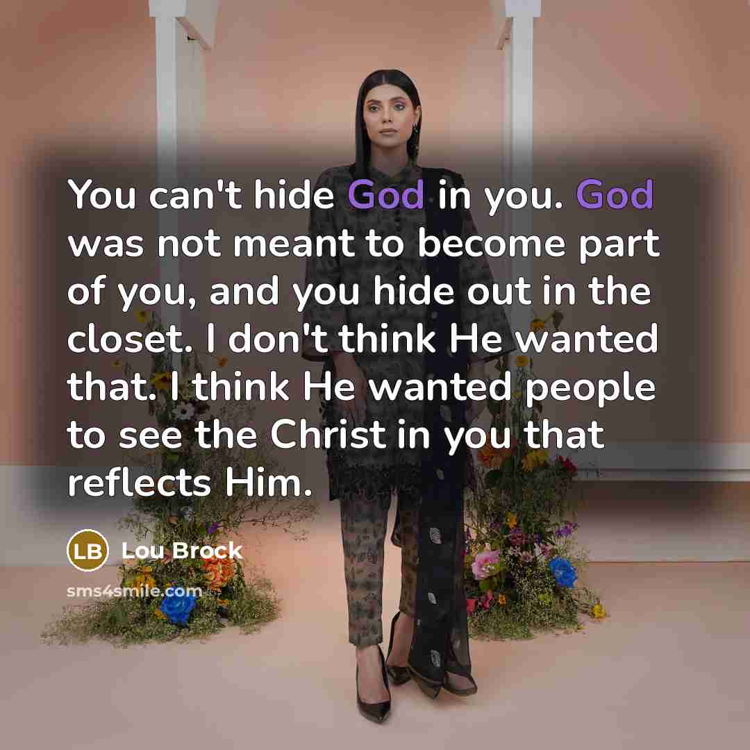 “You can't hide God in you. God was not meant…” quote by Lou Brock
