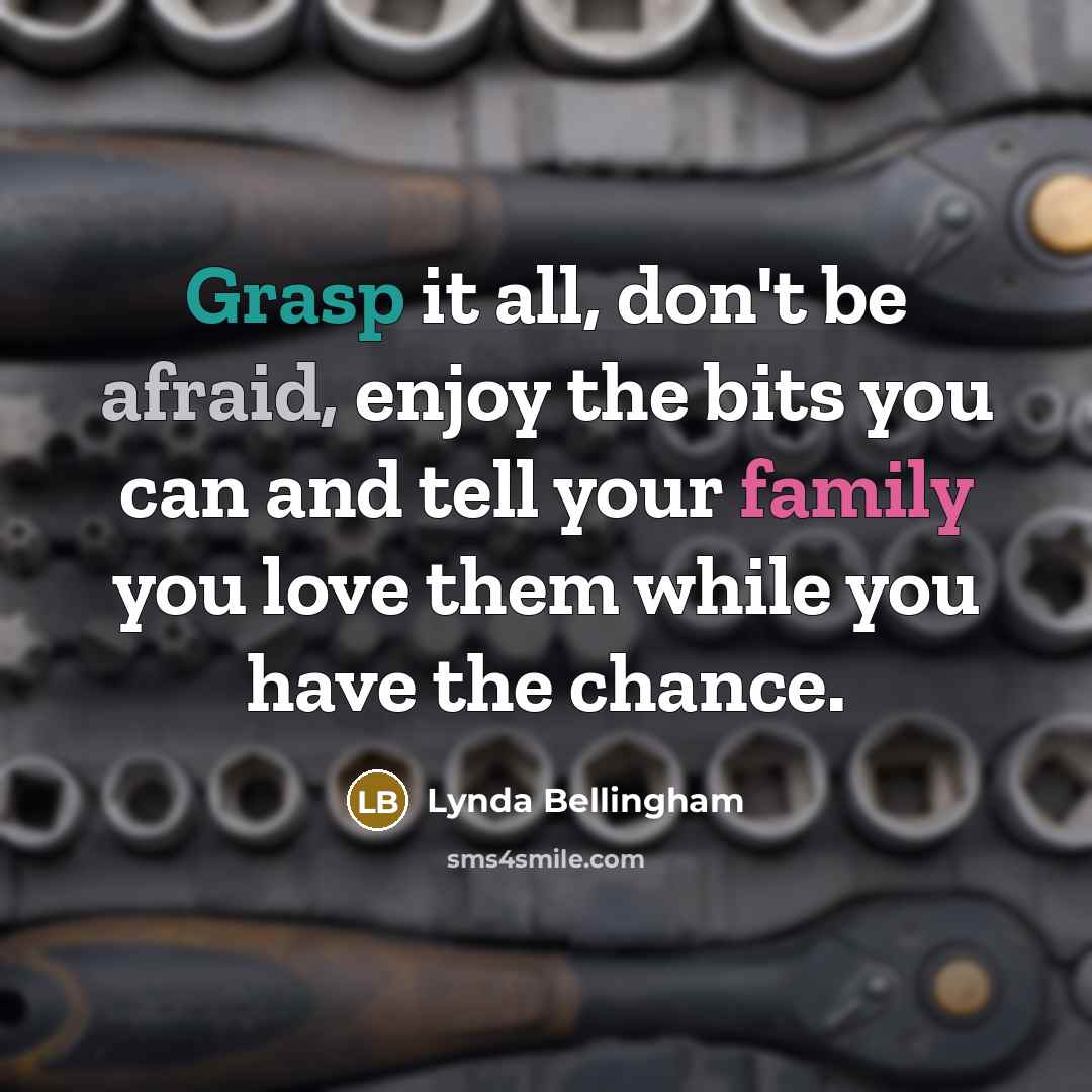 “Grasp it all, don't be afraid, enjoy the bits you…” quote by Lynda Bellingham