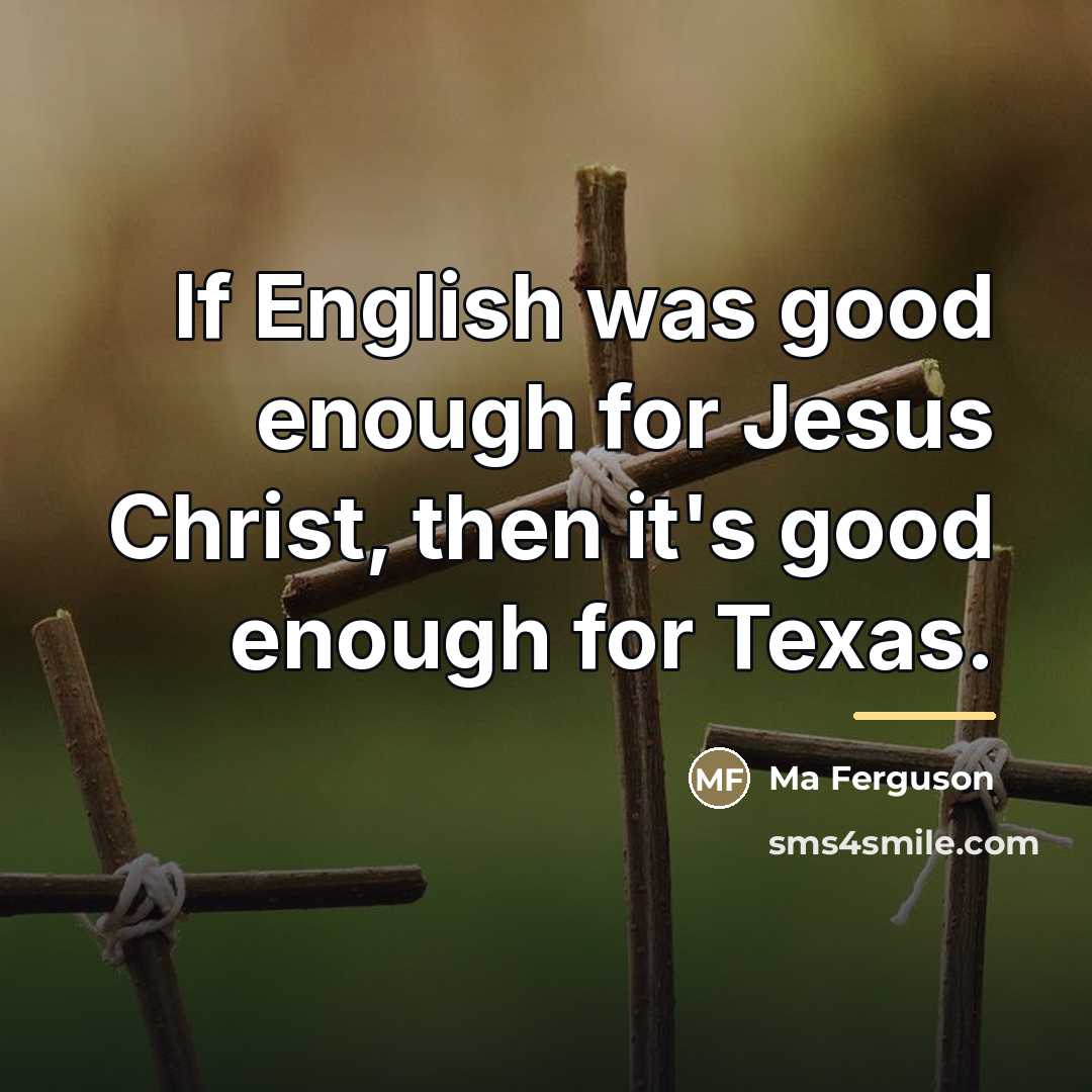 “If English was good enough for Jesus Christ, then it's…” quote by Ma Ferguson