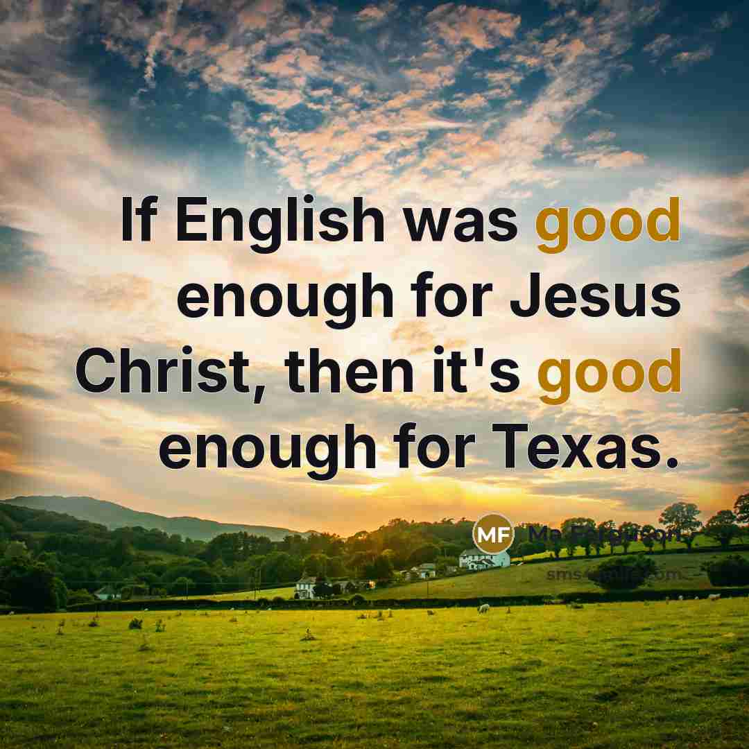 “If English was good enough for Jesus Christ, then it's good enough for Texas.” quote by Ma Ferguson
