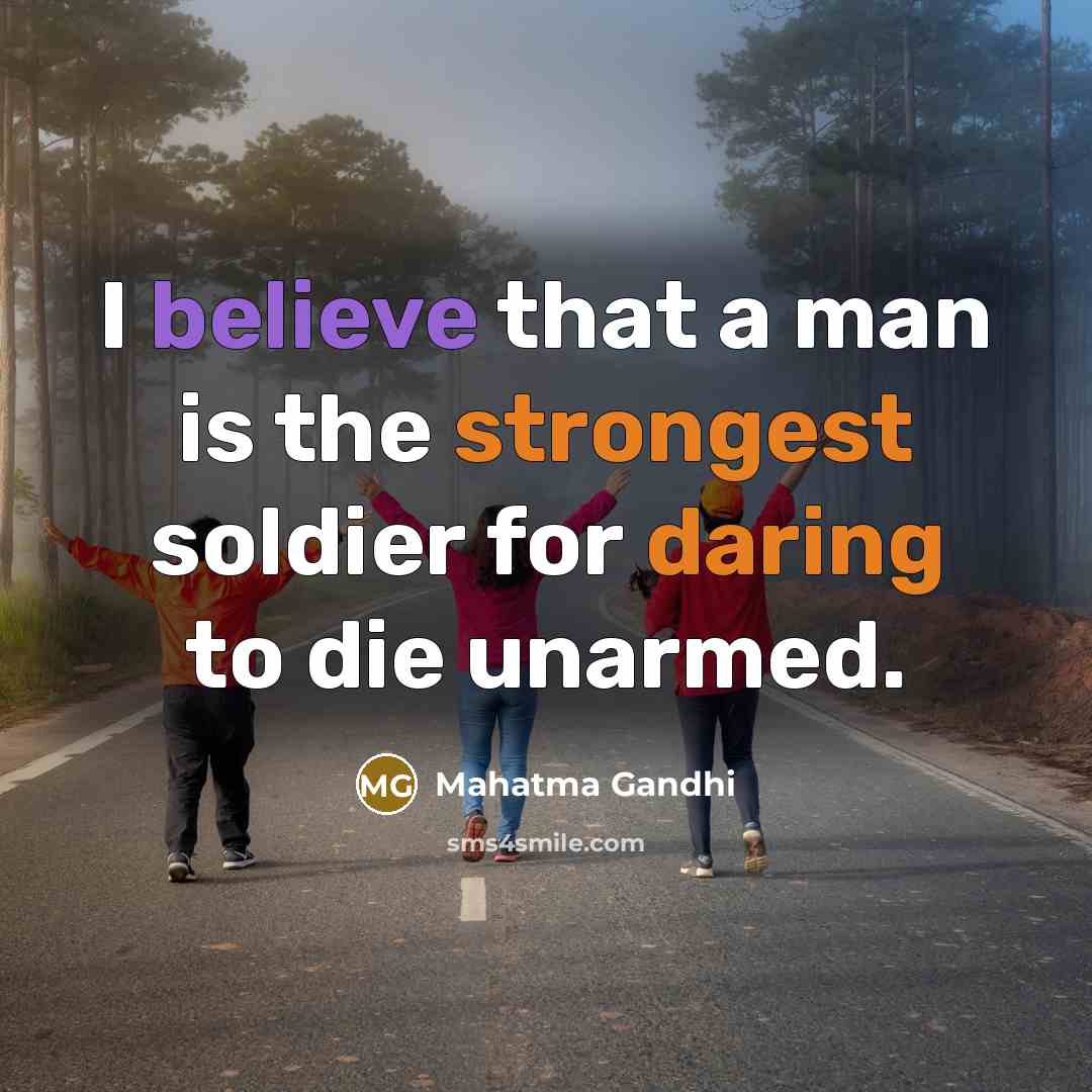 “I believe that a man is the strongest soldier for…” quote by Mahatma Gandhi